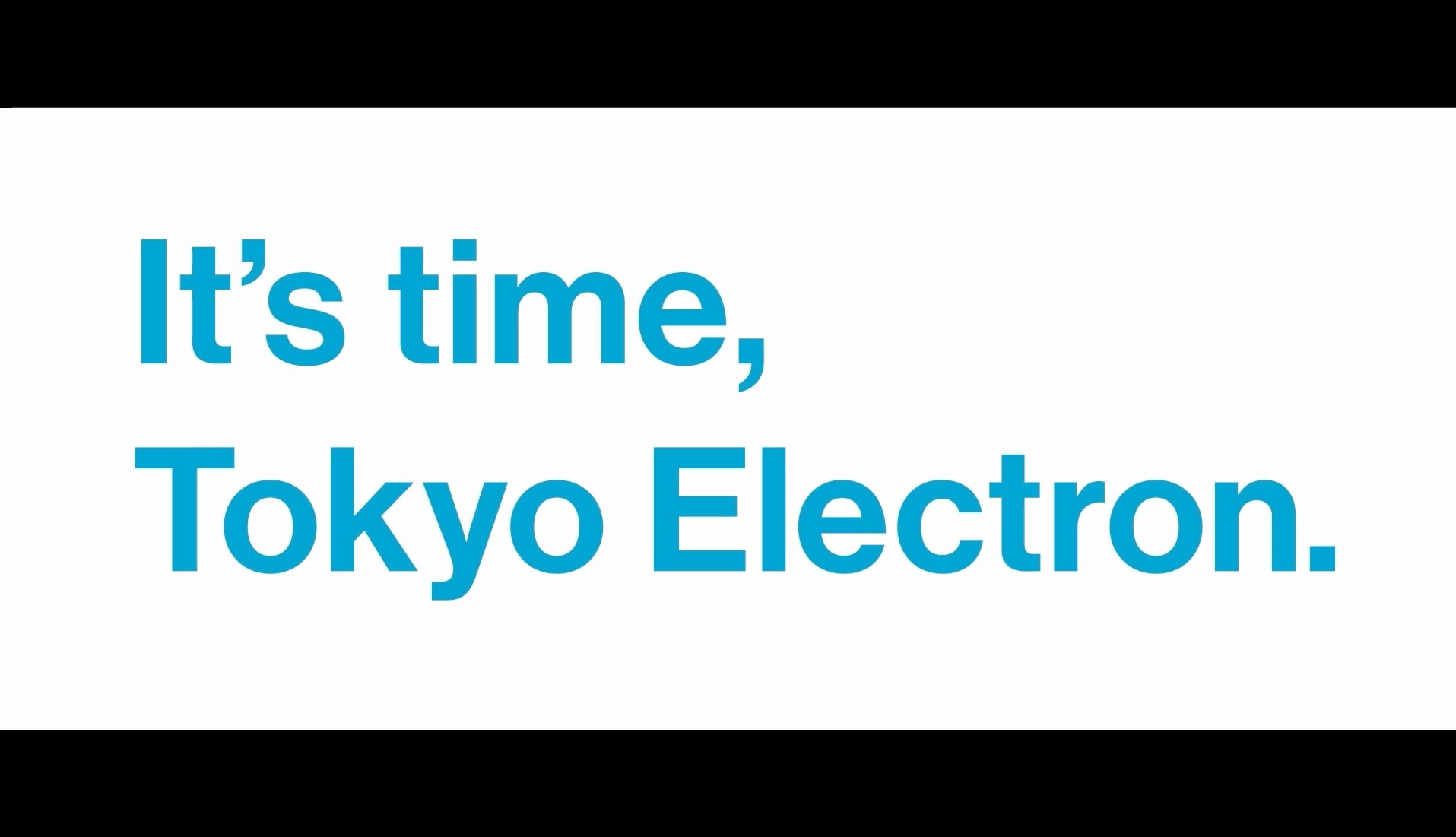 It's time, Tokyo Electron.